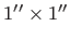 $ 1\hbox{$^{\prime\prime}$}\times 1\hbox{$^{\prime\prime}$}$