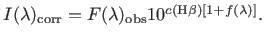 $ I(\lambda)_{\rm corr}=F(\lambda)_{\rm obs}10^{c({\rm H}\beta)[1+f(\lambda)]}.$