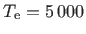 $ T_{\rm e}=5\,000$