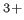 $ {}^{3+}$
