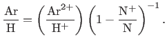 $\displaystyle \footnotesize \frac{{\rm Ar}}{{\rm H}}=\left(\frac{{\rm Ar}^{2+}}{{\rm H}^{+}} \right) \left(1-\frac{{\rm N}^{+}}{{\rm N}}\right)^{-1}.$