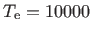 $ T_{\rm e}=10000$