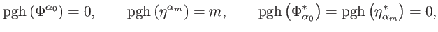 $\displaystyle \mathrm{pgh}\left( \Phi ^{\alpha _{0}}\right) =0,\qquad \mathrm{p...
..._{0}}^{\ast }\right) =\mathrm{pgh}\left( \eta _{\alpha _{m}}^{\ast }\right) =0,$