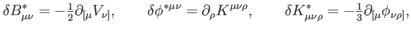 $\displaystyle \delta B_{\mu \nu }^{\ast }=-\tfrac{1}{2}\partial _{\lbrack \mu }...
...\mu \nu \rho }^{\ast }=-\tfrac{1}{3}\partial _{\lbrack \mu }\phi _{\nu \rho ]},$