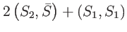$\displaystyle 2\left( S_{2},\bar{S}\right) +\left( S_{1},S_{1}\right)$