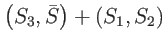 $\displaystyle \left( S_{3},\bar{S}\right) +\left( S_{1},S_{2}\right)$