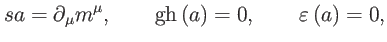 $\displaystyle sa=\partial _{\mu }m^{\mu },\qquad \mathrm{gh}\left( a\right) =0,\qquad \varepsilon \left( a\right) =0,$