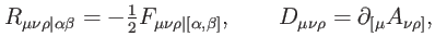 $\displaystyle R_{\mu \nu \rho \vert\alpha \beta }=-\tfrac{1}{2}F_{\mu \nu \rho ...
...lpha ,\beta ]},\qquad D_{\mu \nu \rho }=\partial _{\lbrack \mu }A_{\nu \rho ]},$