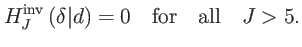 $\displaystyle H_{J}^{\mathrm{inv}}\left( \delta \vert d\right) =0\quad \mathrm{for\quad all} \quad J>5.$