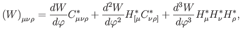 $\displaystyle \left( W\right) _{\mu \nu \rho }=\frac{dW}{d\varphi }C_{\mu \nu \...
...\frac{ d^{3}W}{d\varphi ^{3}}H_{\mu }^{\ast }H_{\nu }^{\ast }H_{\rho }^{\ast },$