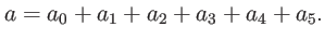 $\displaystyle a=a_{0}+a_{1}+a_{2}+a_{3}+a_{4}+a_{5}.$