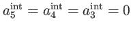 $ a_{5}^{\mathrm{int}}=a_{4}^{\mathrm{int}}=a_{3}^{\mathrm{int}
}=0 $