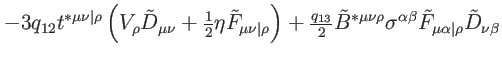 $\displaystyle -3q_{12}t^{\ast \mu \nu \vert\rho }\left( V_{\rho }\tilde{D}_{\mu...
...^{\alpha \beta }\tilde{F}_{\mu \alpha \vert\rho }
\tilde{D}_{\nu \beta } \notag$