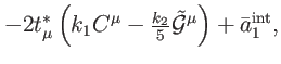 $\displaystyle -2t_{\mu }^{\ast }\left( k_{1}C^{\mu }-\tfrac{k_{2}}{5}\mathcal{\tilde{G}}
^{\mu }\right) +\bar{a}_{1}^{\mathrm{int}},$