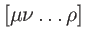 $ [\mu \nu \ldots \rho ]$