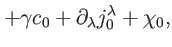 $\displaystyle +\gamma c_{0}+\partial _{\lambda }j_{0}^{\lambda }+\chi _{0},$