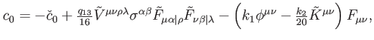 $\displaystyle c_{0}=-\check{c}_{0}+\tfrac{q_{13}}{16}\tilde{V}^{\mu \nu \rho \l...
..._{1}\phi ^{\mu \nu }-\tfrac{k_{2}}{20}\tilde{K}^{\mu \nu }\right) F_{\mu \nu },$