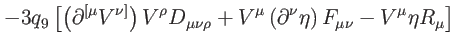 $\displaystyle -3q_{9}\left[ \left( \partial ^{\lbrack \mu }V^{\nu ]}\right)
V^{...
...( \partial ^{\nu }\eta \right)
F_{\mu \nu }-V^{\mu }\eta R_{\mu }\right] \notag$