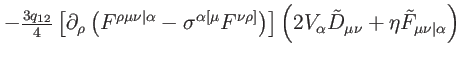 $\displaystyle -\tfrac{3q_{12}}{4}\left[ \partial _{\rho }\left( F^{\rho \mu \nu...
...alpha }\tilde{D}_{\mu \nu }+\eta \tilde{F}_{\mu \nu \vert\alpha }\right)
\notag$