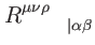 $ R_{\qquad
\vert\alpha \beta }^{\mu \nu \rho }$