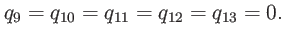 $\displaystyle q_{9}=q_{10}=q_{11}=q_{12}=q_{13}=0.$