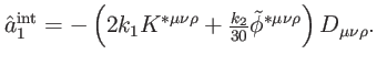 $\displaystyle \hat{a}_{1}^{\mathrm{int}}=-\left( 2k_{1}K^{\ast \mu \nu \rho }+\tfrac{k_{2} }{30}\tilde{\phi}^{\ast \mu \nu \rho }\right) D_{\mu \nu \rho }.$