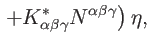 $\displaystyle \left. +K_{\alpha \beta \gamma }^{\ast }N^{\alpha \beta \gamma }\right)
\eta ,$