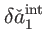 $\displaystyle \delta \check{a}_{1}^{\mathrm{int}}$