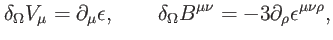 $\displaystyle \delta _{\Omega }V_{\mu }=\partial _{\mu }\epsilon ,\qquad \delta _{\Omega }B^{\mu \nu }=-3\partial _{\rho }\epsilon ^{\mu \nu \rho },$