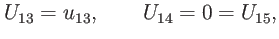 $\displaystyle U_{13}=u_{13},\qquad U_{14}=0=U_{15},$