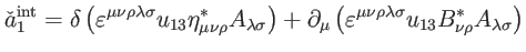 $\displaystyle \check{a}_{1}^{\mathrm{int}}=\delta \left( \varepsilon ^{\mu \nu ...
... \nu \rho \lambda \sigma }u_{13}B_{\nu \rho }^{\ast }A_{\lambda \sigma }\right)$