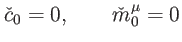 $\displaystyle \check{c}_{0}=0,\qquad \check{m}_{0}^{\mu }=0$