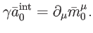 $\displaystyle \gamma \bar{a}_{0}^{\mathrm{int}}=\partial _{\mu }\bar{m}_{0}^{\mu }.$