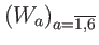$ \left( W_{a}\right) _{a=\overline{1,6}
}$