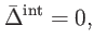 $\displaystyle \bar{\Delta}^{\mathrm{int}}=0,$