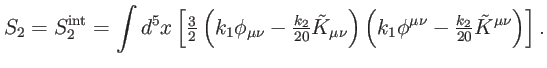$\displaystyle S_{2}=S_{2}^{\mathrm{int}}=\int d^{5}x\left[ \tfrac{3}{2}\left( k...
...t( k_{1}\phi ^{\mu \nu }-\tfrac{k_{2}}{20}\tilde{K}^{\mu \nu }\right) \right] .$