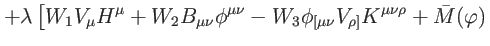 $\displaystyle +\lambda \left[ W_{1}V_{\mu }H^{\mu }+W_{2}B_{\mu \nu }\phi ^{\mu...
... _{\lbrack \mu \nu }V_{\rho ]}K^{\mu \nu \rho }+\bar{M}(\varphi
)\right. \notag$
