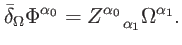 $\displaystyle \bar{\delta}_{\Omega }\Phi ^{\alpha _{0}}=Z_{\quad \alpha _{1}}^{\alpha _{0}}\Omega ^{\alpha _{1}}.$