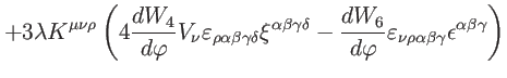 $\displaystyle +3\lambda K^{\mu \nu \rho }\left( 4\frac{dW_{4}}{d\varphi }V_{\nu...
... _{\nu \rho \alpha \beta \gamma
}\epsilon ^{\alpha \beta \gamma }\right) \notag$