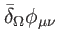 $\displaystyle \bar{\delta}_{\Omega }\phi _{\mu \nu }$