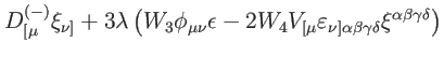$\displaystyle D_{[\mu }^{\left( -\right) }\xi
_{\nu ]}+3\lambda \left( W_{3}\ph...
...u ]\alpha \beta \gamma \delta }\xi ^{\alpha \beta \gamma
\delta }\right) \notag$