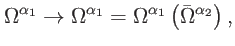 $\displaystyle \Omega ^{\alpha _{1}}\rightarrow \Omega ^{\alpha _{1}}=\Omega ^{\alpha _{1}}\left( \bar{\Omega}^{\alpha _{2}}\right) ,$