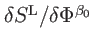$ \delta S^{\mathrm{L}}/\delta \Phi ^{\beta _{0}}$
