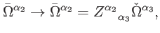 $\displaystyle \bar{\Omega}^{\alpha _{2}}\rightarrow \bar{\Omega}^{\alpha _{2}}=Z_{\quad \alpha _{3}}^{\alpha _{2}}\check{\Omega}^{\alpha _{3}},$