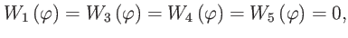 $\displaystyle W_{1}\left( \varphi \right) =W_{3}\left( \varphi \right) =W_{4}\left( \varphi \right) =W_{5}\left( \varphi \right) =0,$