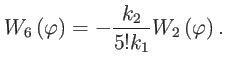 $\displaystyle W_{6}\left( \varphi \right) =-\frac{k_{2}}{5!k_{1}}W_{2}\left( \varphi \right) .$