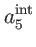 $\displaystyle a_{5}^{\mathrm{int}}$