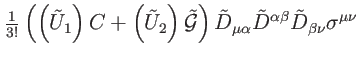 $\displaystyle \tfrac{1}{3!}\left( \left( \tilde{U}_{1}\right)
C+\left( \tilde{U...
...alpha }\tilde{D}^{\alpha \beta }\tilde{D}_{\beta \nu }\sigma ^{\mu \nu }
\notag$