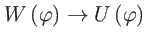 $ W\left( \varphi \right) \rightarrow U\left( \varphi \right) $