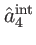 $ \hat{a}_{4}^{\mathrm{int}}$